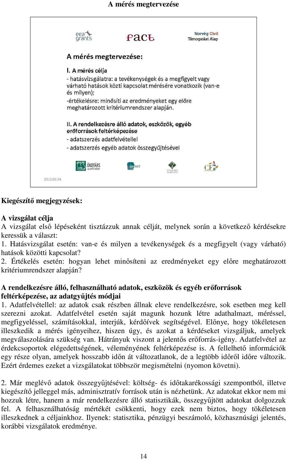 Értékelés esetén: hogyan lehet minősíteni az eredményeket egy előre meghatározott kritériumrendszer alapján?