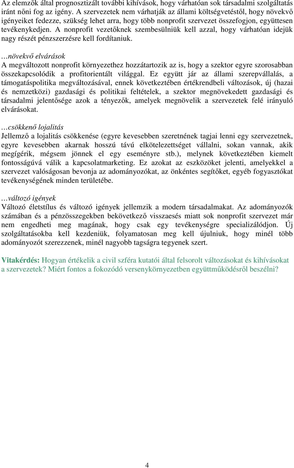 A nonprofit vezetőknek szembesülniük kell azzal, hogy várhatóan idejük nagy részét pénzszerzésre kell fordítaniuk.