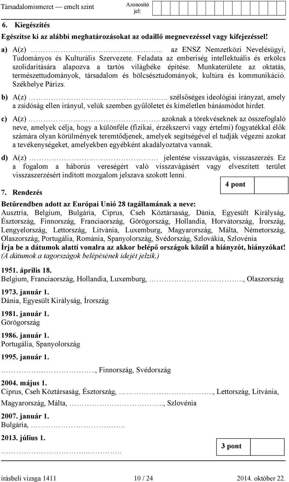 Munkaterülete az oktatás, természettudományok, társadalom és bölcsésztudományok, kultúra és kommunikáció. Székhelye Párizs. b) A(z).