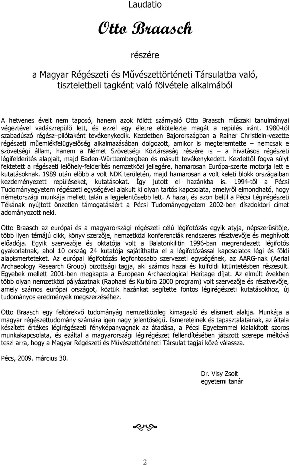 Kezdetben Bajorországban a Rainer Christlein-vezette régészeti műemlékfelügyelőség alkalmazásában dolgozott, amikor is megteremtette nemcsak e szövetségi állam, hanem a Német Szövetségi Köztársaság