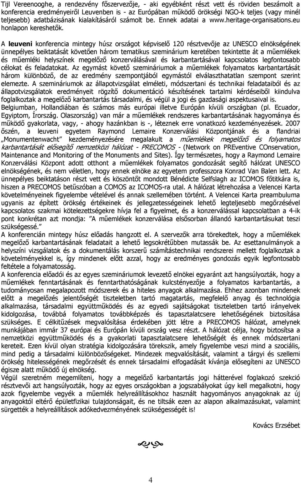 A leuveni konferencia mintegy húsz országot képviselő 120 résztvevője az UNESCO elnökségének ünnepélyes beiktatását követően három tematikus szeminárium keretében tekintette át a műemlékek és