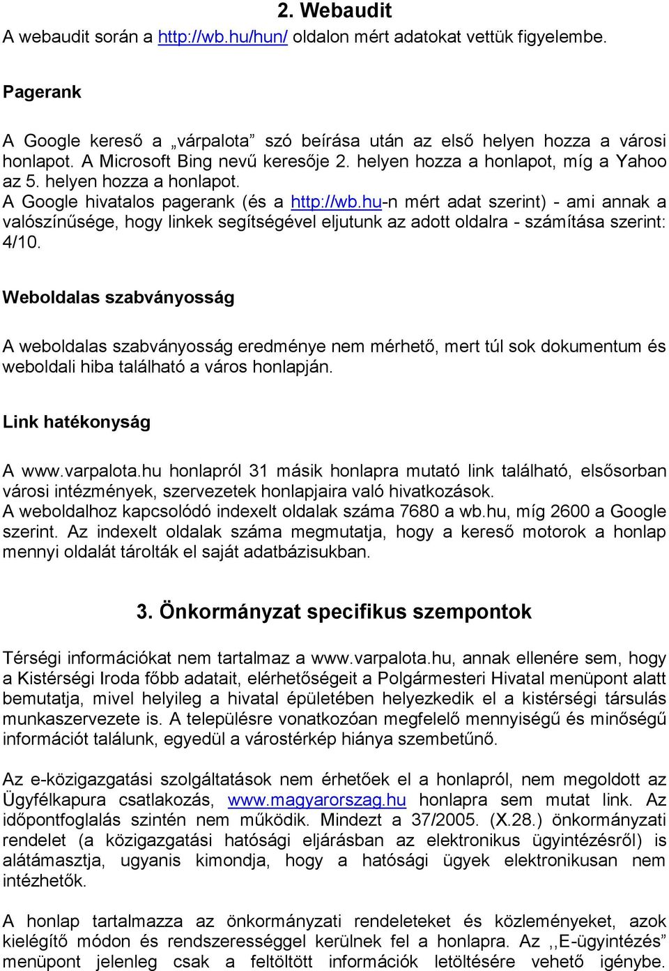 hu-n mért adat szerint) - ami annak a valószínűsége, hogy linkek segítségével eljutunk az adott oldalra - számítása szerint: 4/10.