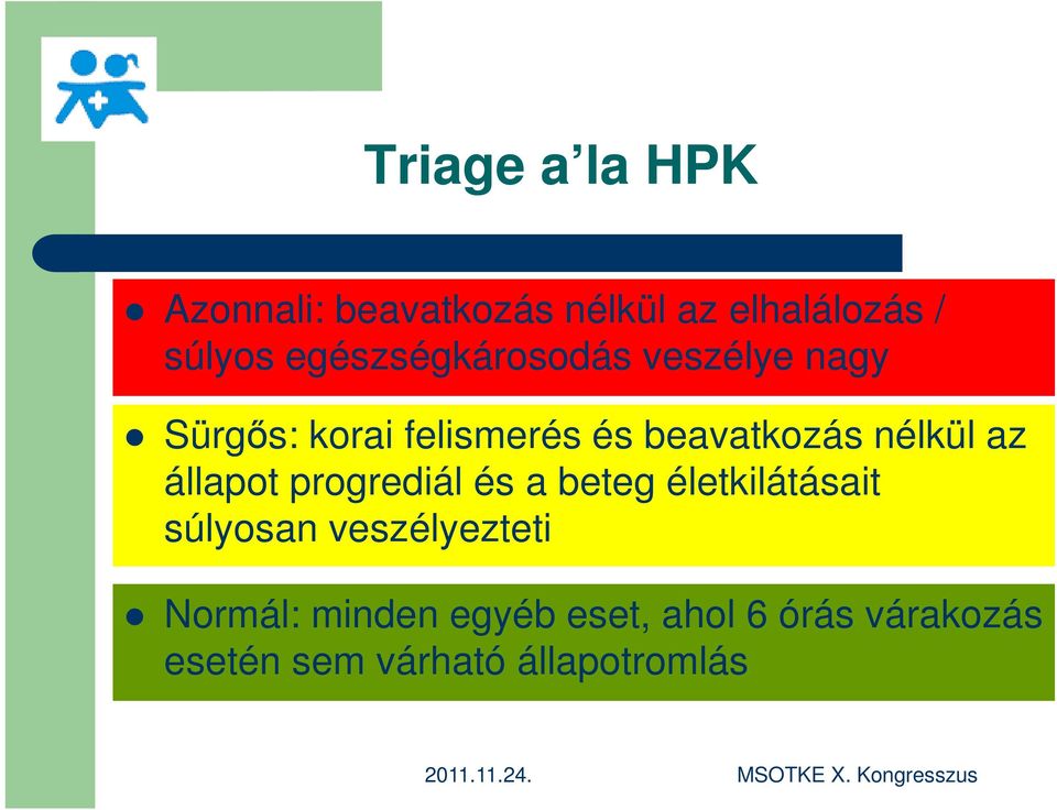 nélkül az állapot progrediál és a beteg életkilátásait súlyosan