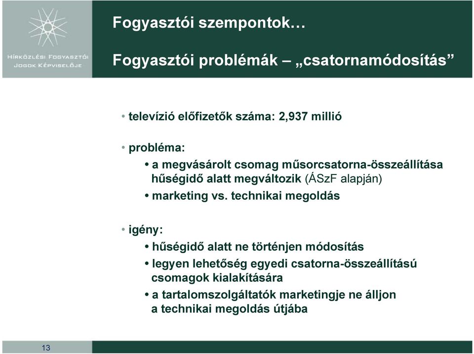 vs. technikai megoldás igény: hűségidő alatt ne történjen módosítás legyen lehetőség egyedi