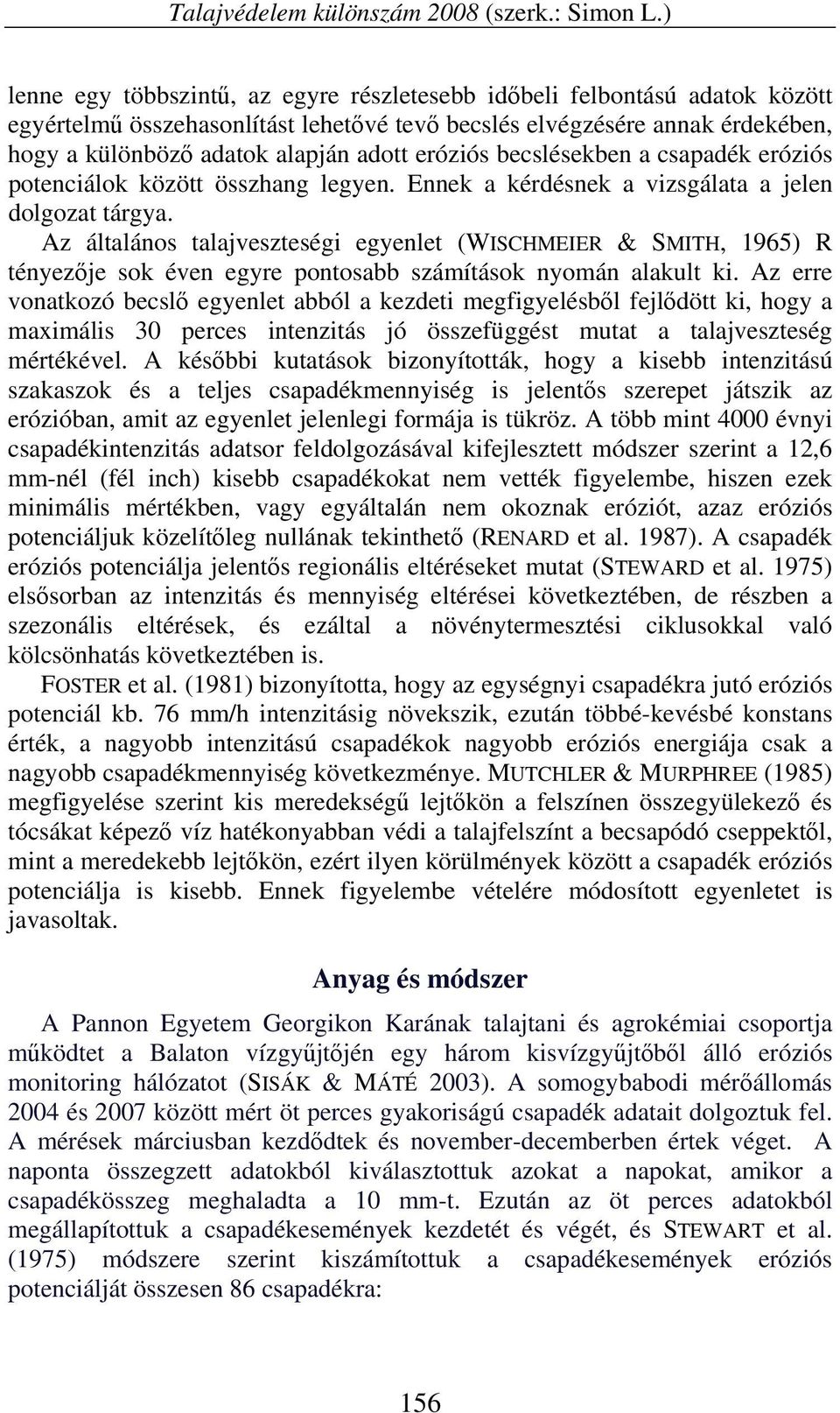 eróziós becslésekben a csapadék eróziós potenciálok között összhang legyen. Ennek a kérdésnek a vizsgálata a jelen dolgozat tárgya.