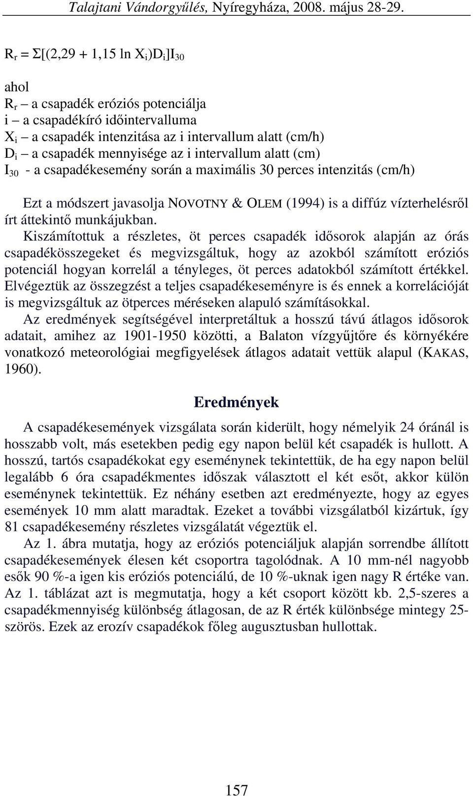 intervallum alatt (cm) I 30 - a csapadékesemény során a maximális 30 perces intenzitás (cm/h) Ezt a módszert javasolja NOVOTNY & OLEM (1994) is a diffúz vízterhelésről írt áttekintő munkájukban.