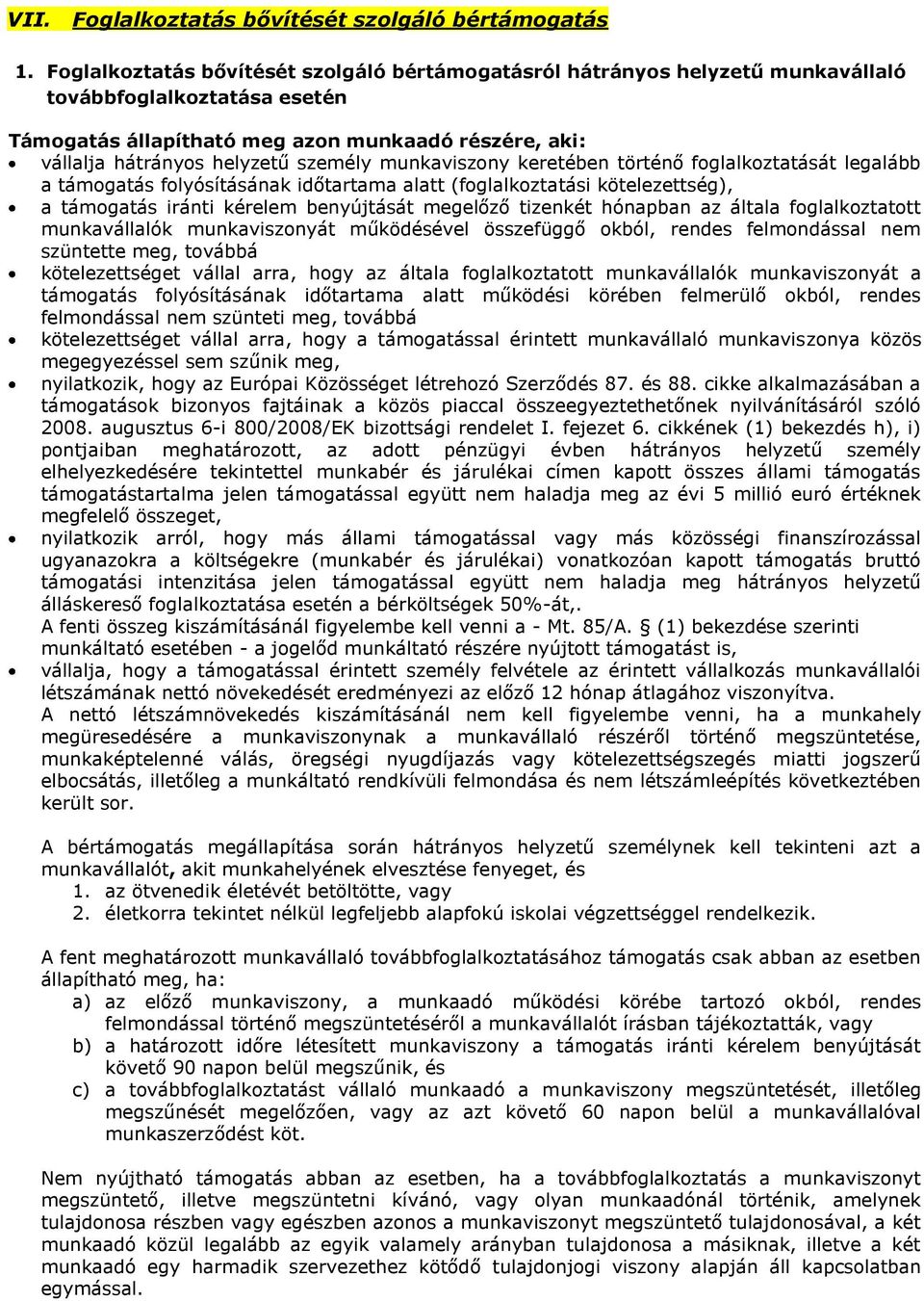 személy munkaviszony keretében történő foglalkoztatását legalább a támogatás folyósításának időtartama alatt (foglalkoztatási kötelezettség), a támogatás iránti kérelem benyújtását megelőző tizenkét