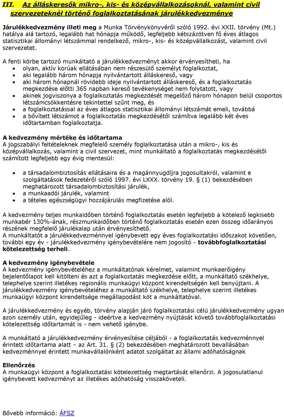 ) hatálya alá tartozó, legalább hat hónapja működő, legfeljebb kétszázötven fő éves átlagos statisztikai állományi létszámmal rendelkező, mikro-, kis- és középvállalkozást, valamint civil szervezetet.