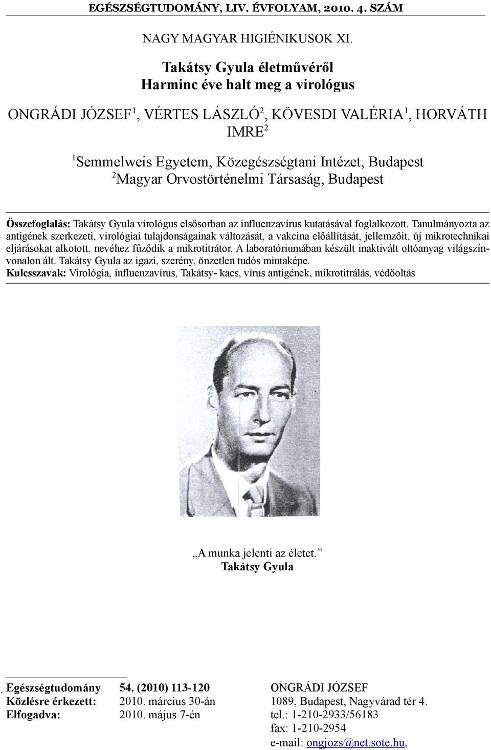 Orvostörténelmi Társaság, Budapest Összefoglalás: Takátsy Gyula virológus elsősorban az influenzavírus kutatásával foglalkozott.