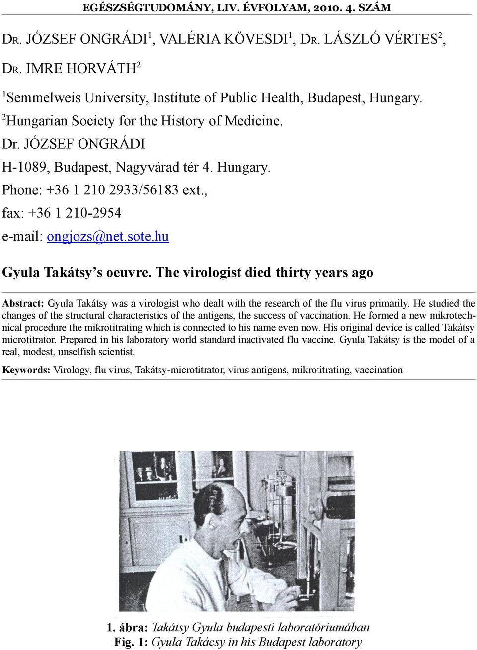 The virologist died thirty years ago Abstract: Gyula Takátsy was a virologist who dealt with the research of the flu virus primarily.