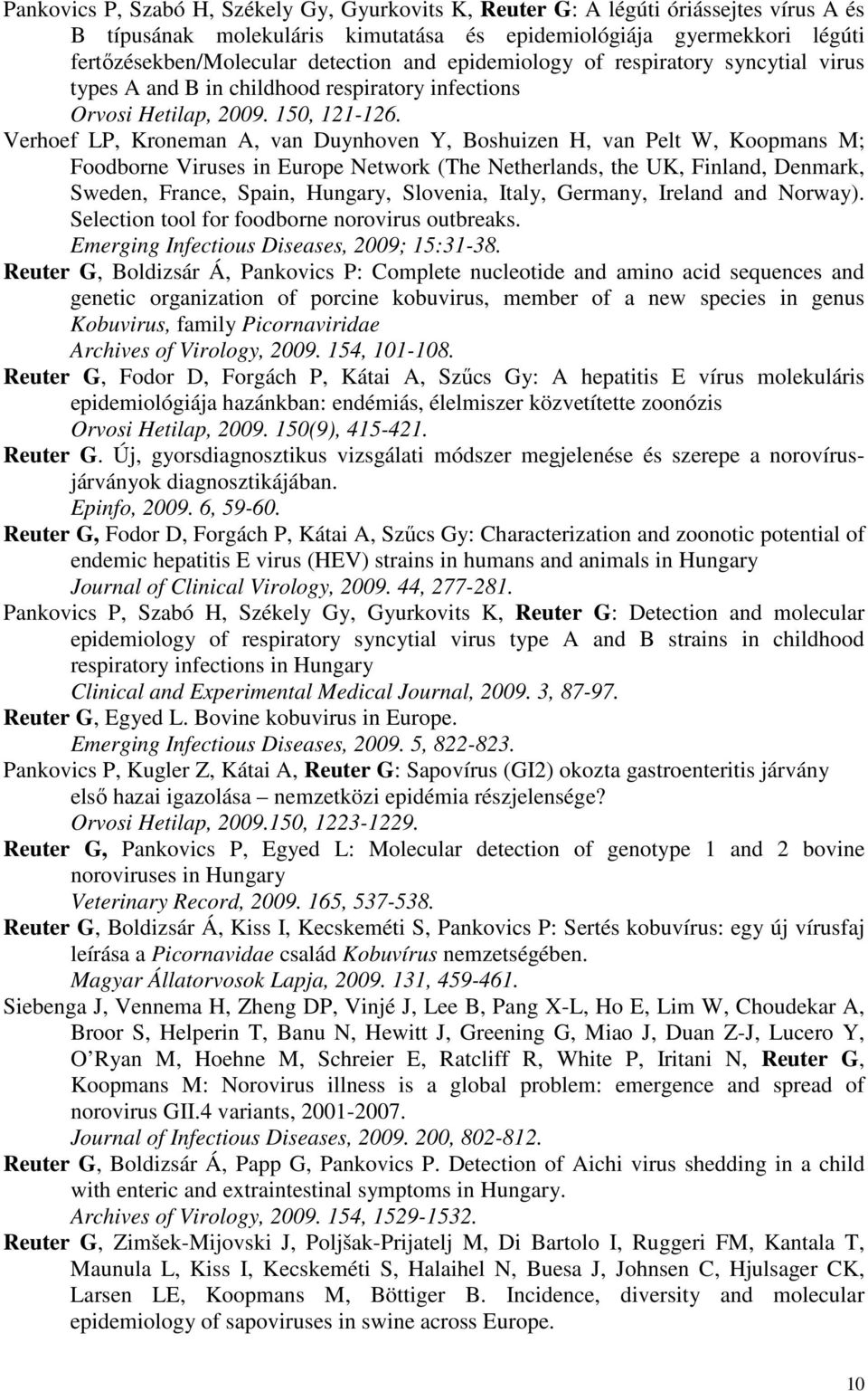 Verhoef LP, Kroneman A, van Duynhoven Y, Boshuizen H, van Pelt W, Koopmans M; Foodborne Viruses in Europe Network (The Netherlands, the UK, Finland, Denmark, Sweden, France, Spain, Hungary, Slovenia,