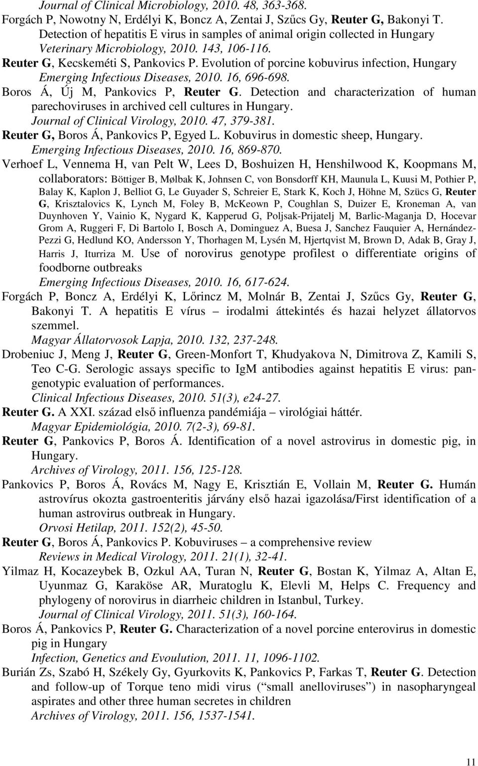 Evolution of porcine kobuvirus infection, Hungary Emerging Infectious Diseases, 2010. 16, 696-698. Boros Á, Új M, Pankovics P, Reuter G.