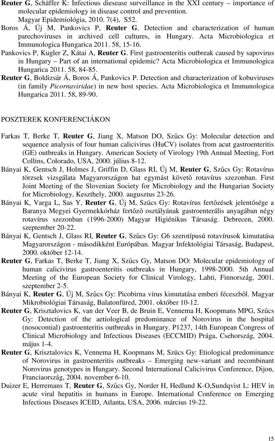 Pankovics P, Kugler Z, Kátai A, Reuter G. First gastroenteritis outbreak caused by sapovirus in Hungary Part of an international epidemic? Acta Microbiologica et Immunologica Hungarica 2011.