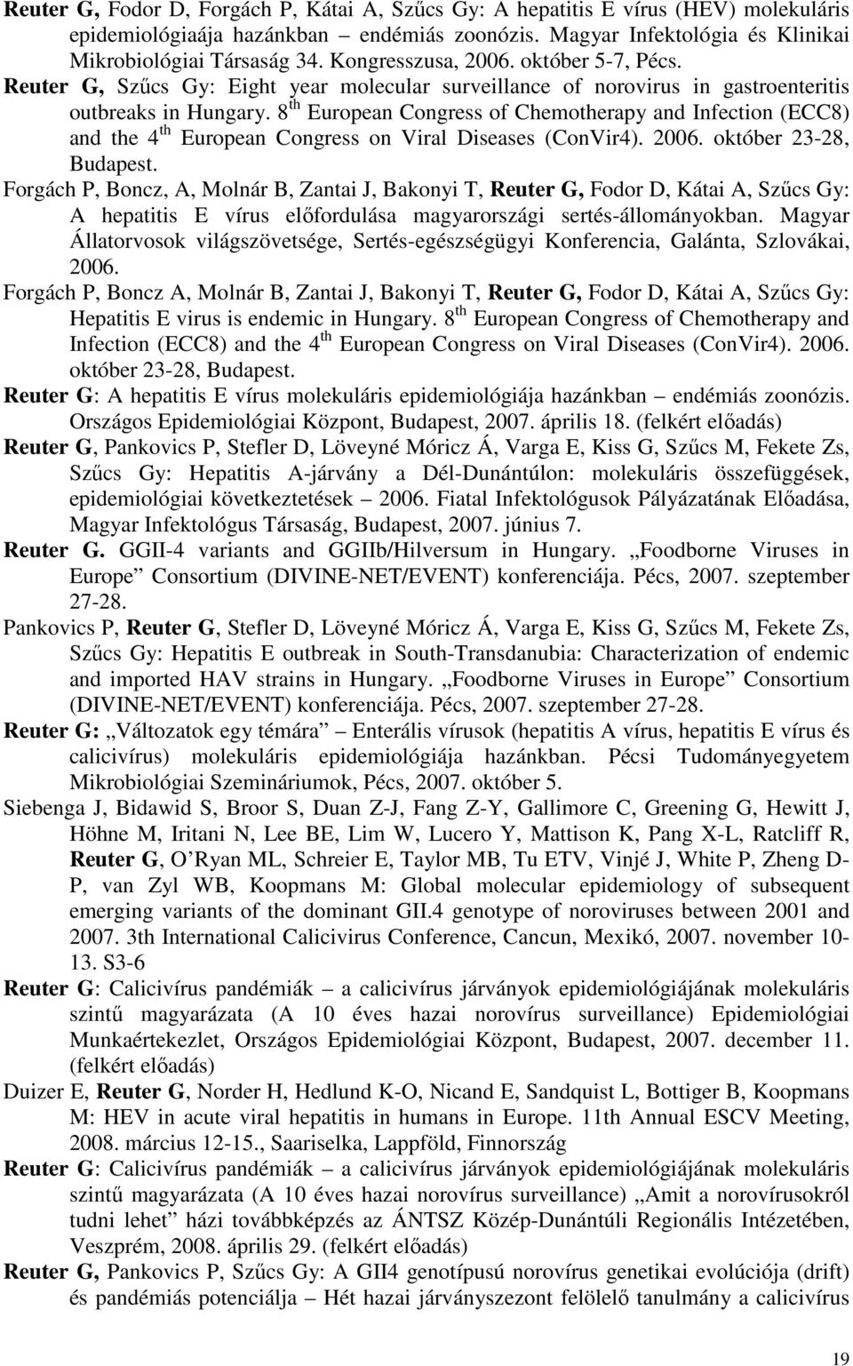 8 th European Congress of Chemotherapy and Infection (ECC8) and the 4 th European Congress on Viral Diseases (ConVir4). 2006. október 23-28, Budapest.