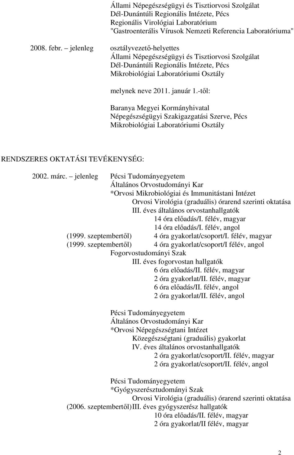 -től: Baranya Megyei Kormányhivatal Népegészségügyi Szakigazgatási Szerve, Pécs Mikrobiológiai Laboratóriumi Osztály RENDSZERES OKTATÁSI TEVÉKENYSÉG: 2002. márc.