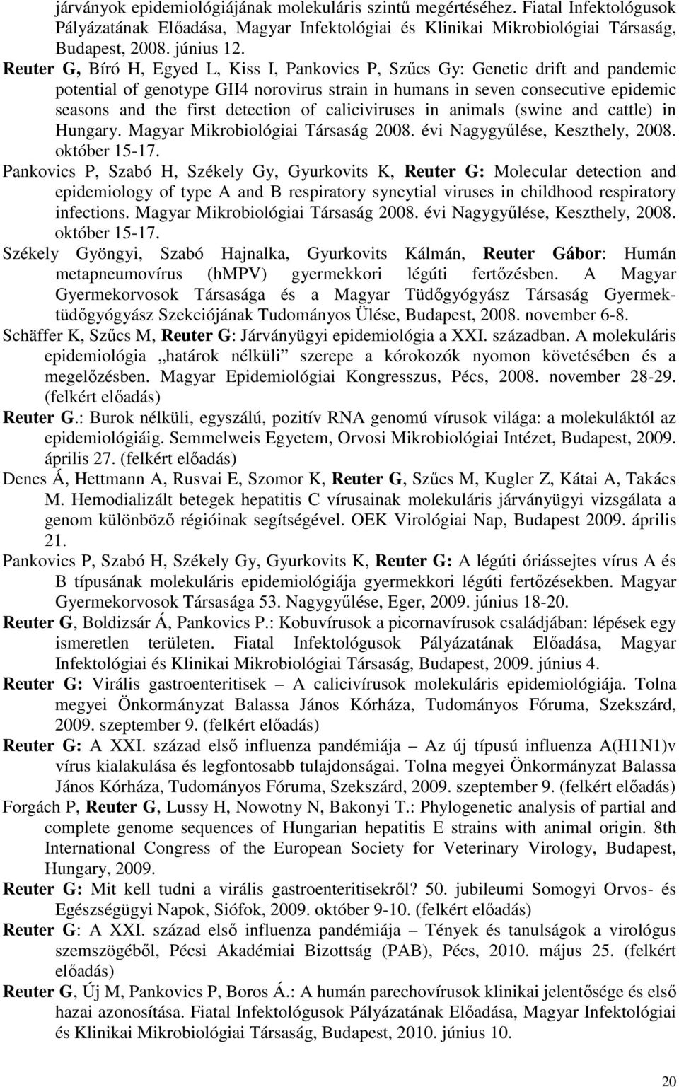 detection of caliciviruses in animals (swine and cattle) in Hungary. Magyar Mikrobiológiai Társaság 2008. évi Nagygyűlése, Keszthely, 2008. október 15-17.