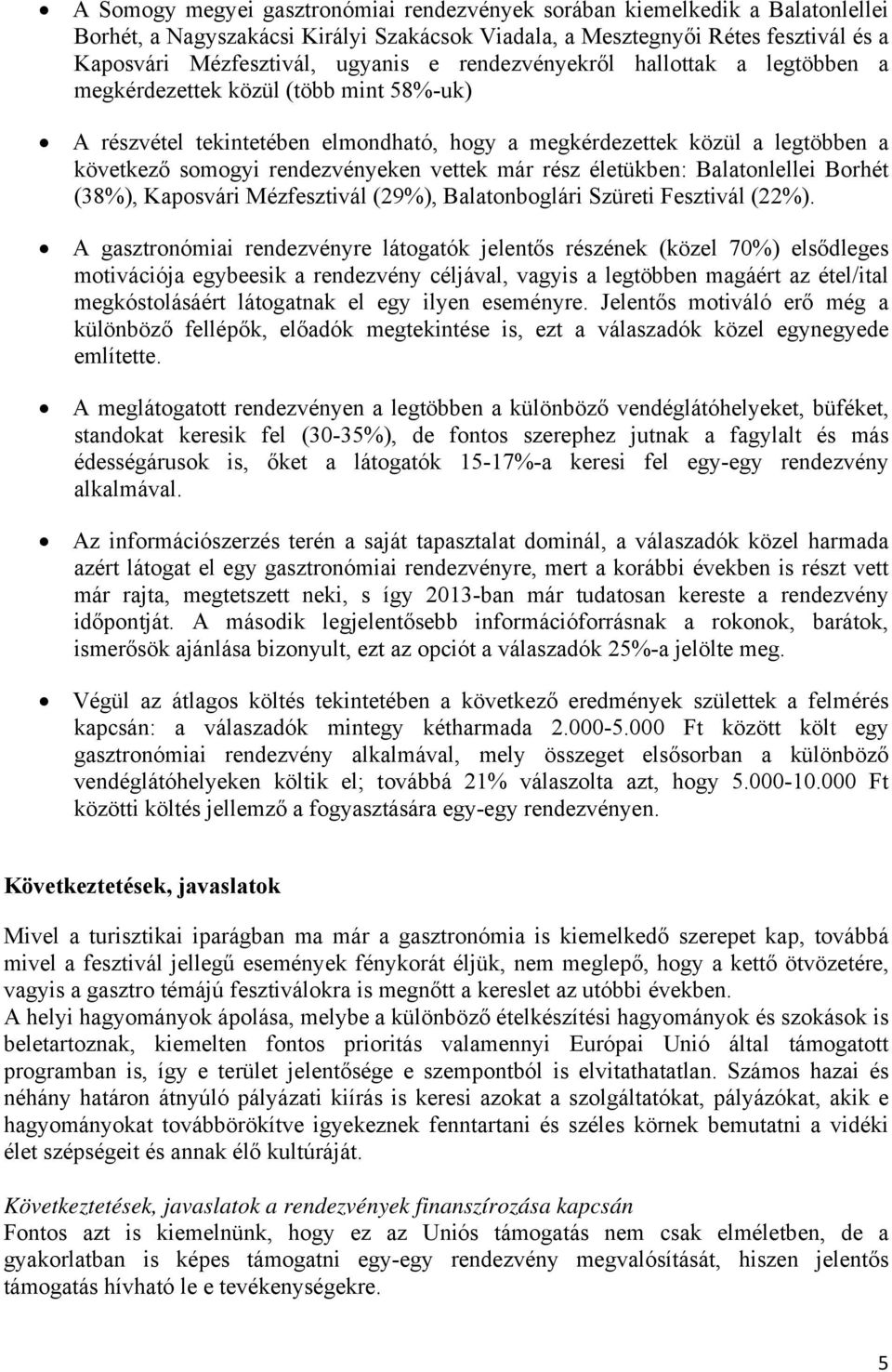 már rész életükben: Balatonlellei Borhét (38%), Kaposvári Mézfesztivál (29%), Balatonboglári Szüreti Fesztivál (22%).