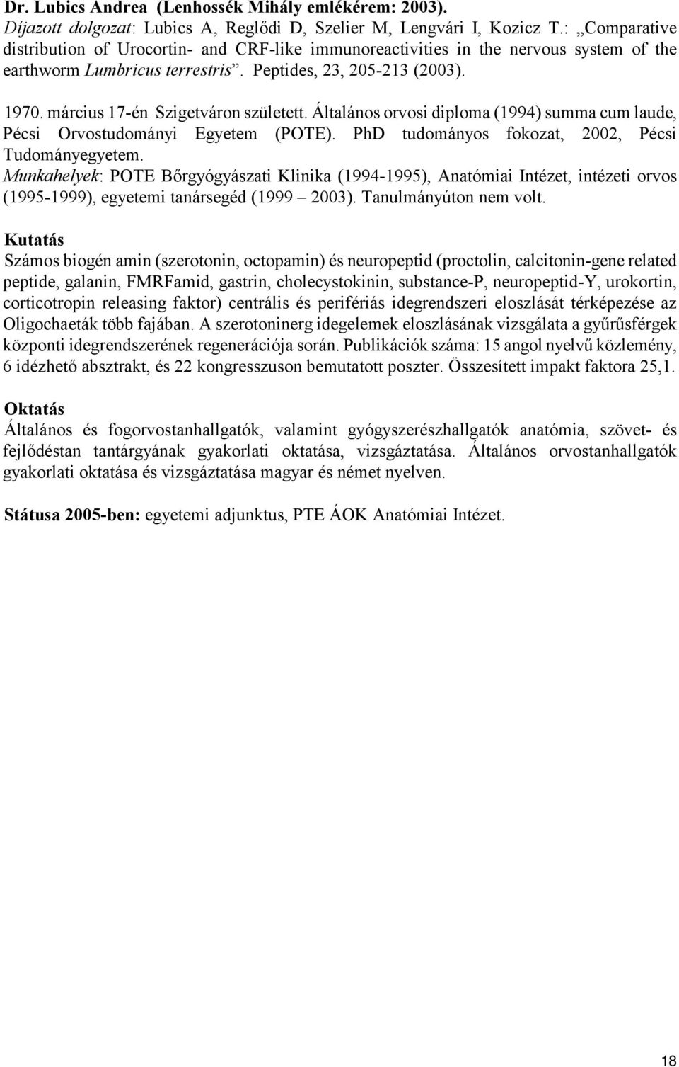 március 17-én Szigetváron született. Általános orvosi diploma (1994) summa cum laude, Pécsi Orvostudományi Egyetem (POTE). PhD tudományos fokozat, 2002, Pécsi Tudományegyetem.