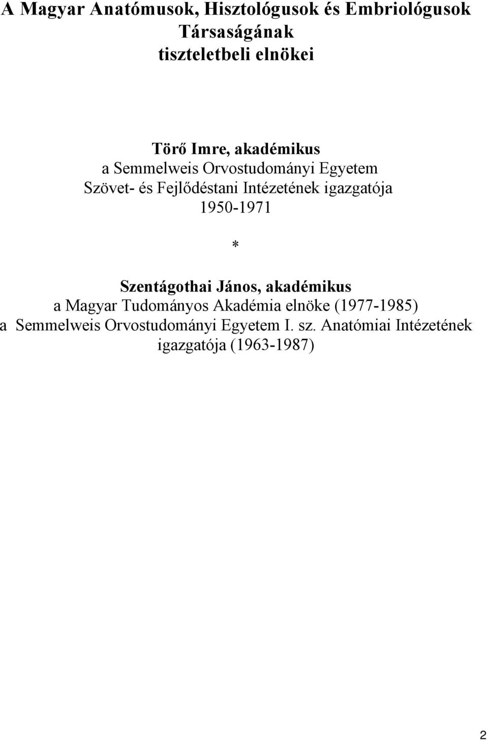 igazgatója 1950-1971 * Szentágothai János, akadémikus a Magyar Tudományos Akadémia elnöke