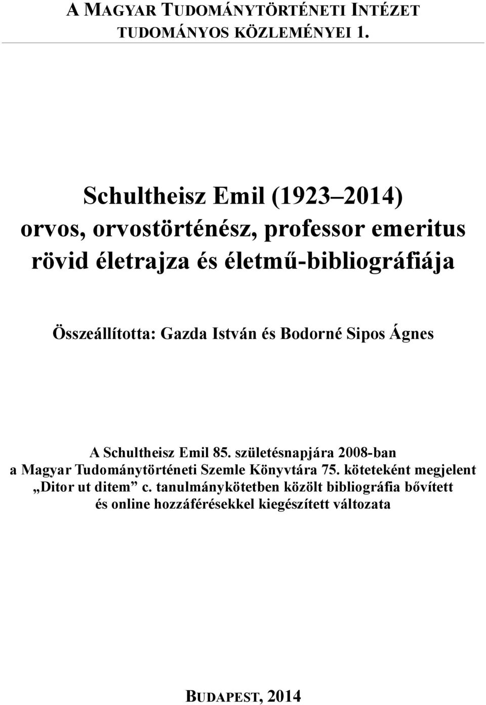 Összeállította: Gazda István és Bodorné Sipos Ágnes A Schultheisz Emil 85.