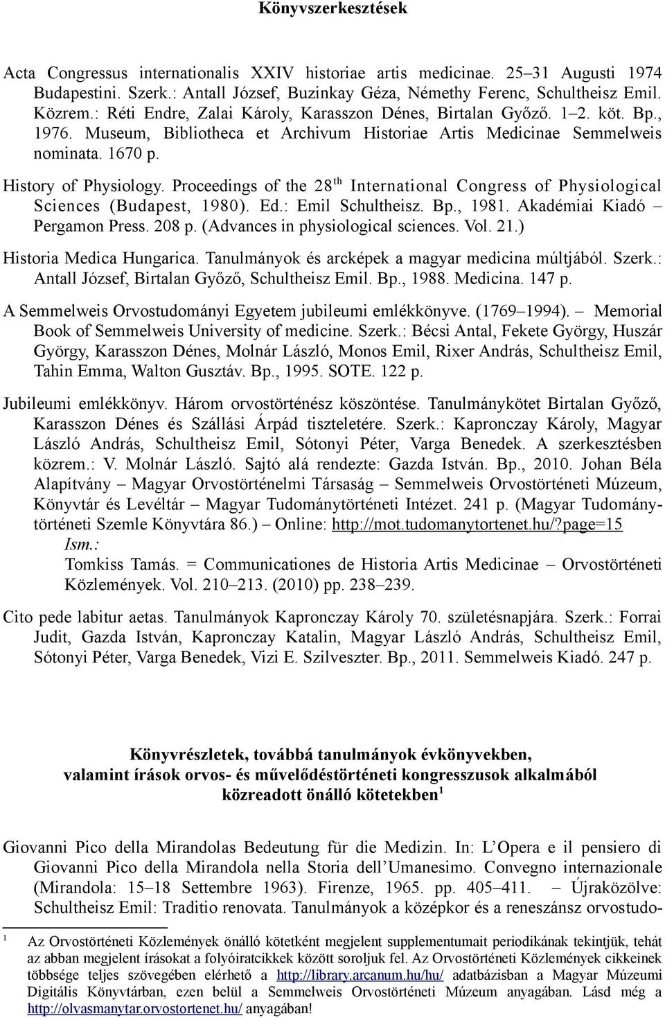 Proceedings of the 28 th International Congress of Physiological Sciences (Budapest, 1980). Ed.: Emil Schultheisz. Bp., 1981. Akadémiai Kiadó Pergamon Press. 208 p.
