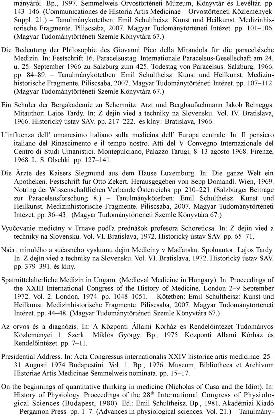 (Magyar Tudománytörténeti Szemle Könyvtára 67.) Die Bedeutung der Philosophie des Giovanni Pico della Mirandola für die paracelsische Medizin. In: Festschrift 16. Paracelsustag.