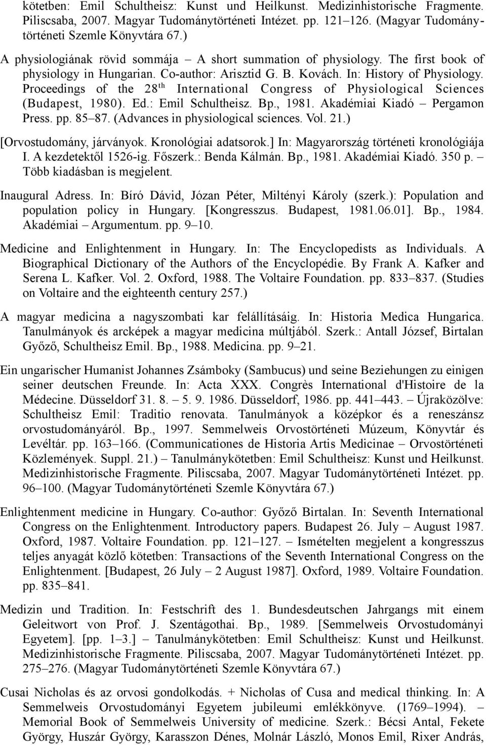 Proceedings of the 28 th International Congress of Physiological Sciences (Budapest, 1980). Ed.: Emil Schultheisz. Bp., 1981. Akadémiai Kiadó Pergamon Press. pp. 85 87.