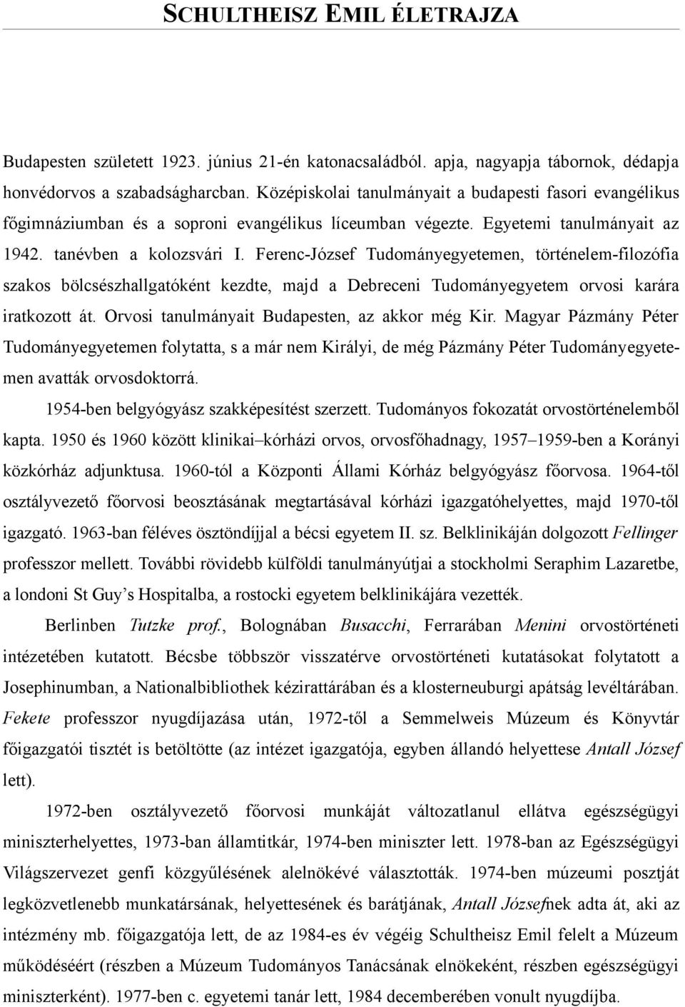 Ferenc-József Tudományegyetemen, történelem-filozófia szakos bölcsészhallgatóként kezdte, majd a Debreceni Tudományegyetem orvosi karára iratkozott át.