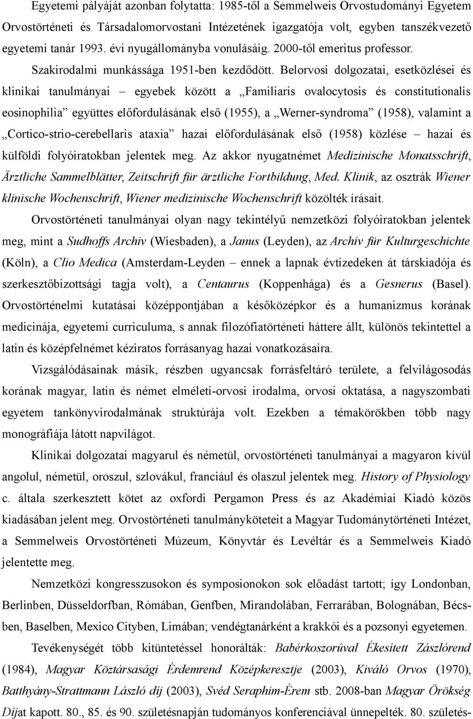 Belorvosi dolgozatai, esetközlései és klinikai tanulmányai egyebek között a Familiaris ovalocytosis és constitutionalis eosinophilia együttes előfordulásának első (1955), a Werner-syndroma (1958),