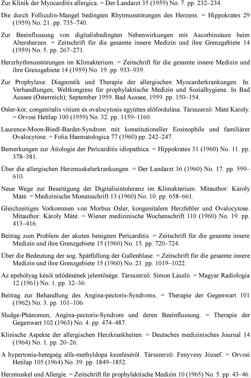 Herzrhythmusstörungen im Klimakterium. = Zeitschrift für die gesamte innere Medizin und ihre Grenzgebiete 14 (1959) No. 19. pp. 933 939. Zur Prophylaxe.