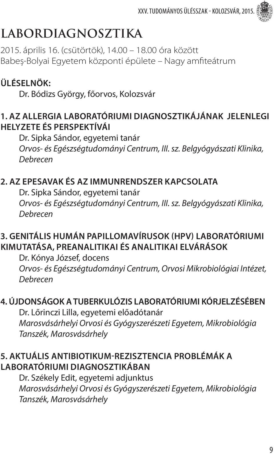 Belgyógyászati Klinika, Debrecen 2. Az epesavak és az immunrendszer kapcsolata Dr. Sipka Sándor, egyetemi tanár Orvos- és Egészségtudományi Centrum, III. sz. Belgyógyászati Klinika, Debrecen 3.