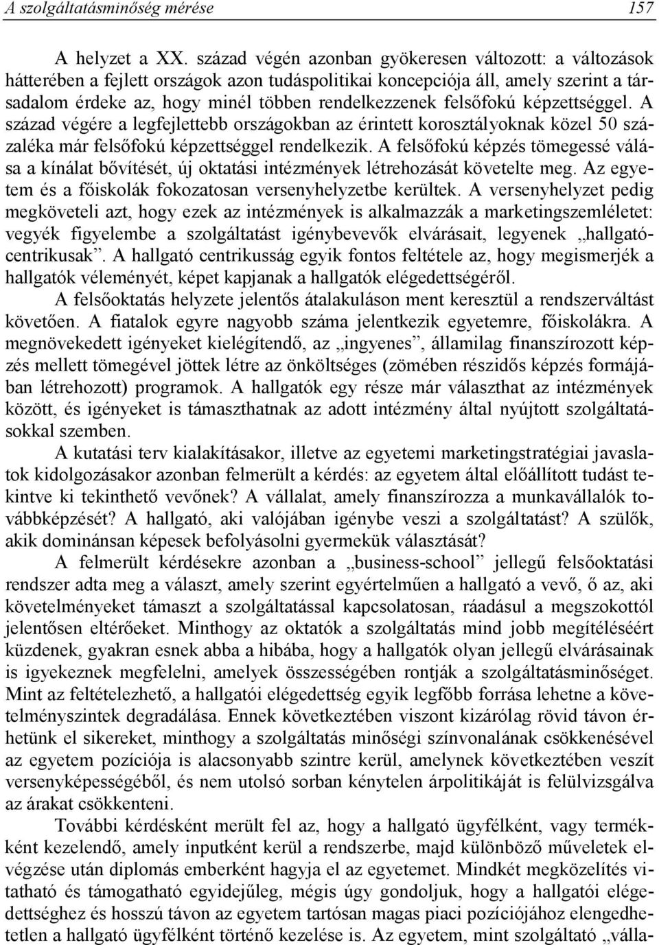 felsőfokú képzettséggel. A század végére a legfejlettebb országokban az érintett korosztályoknak közel 50 százaléka már felsőfokú képzettséggel rendelkezik.