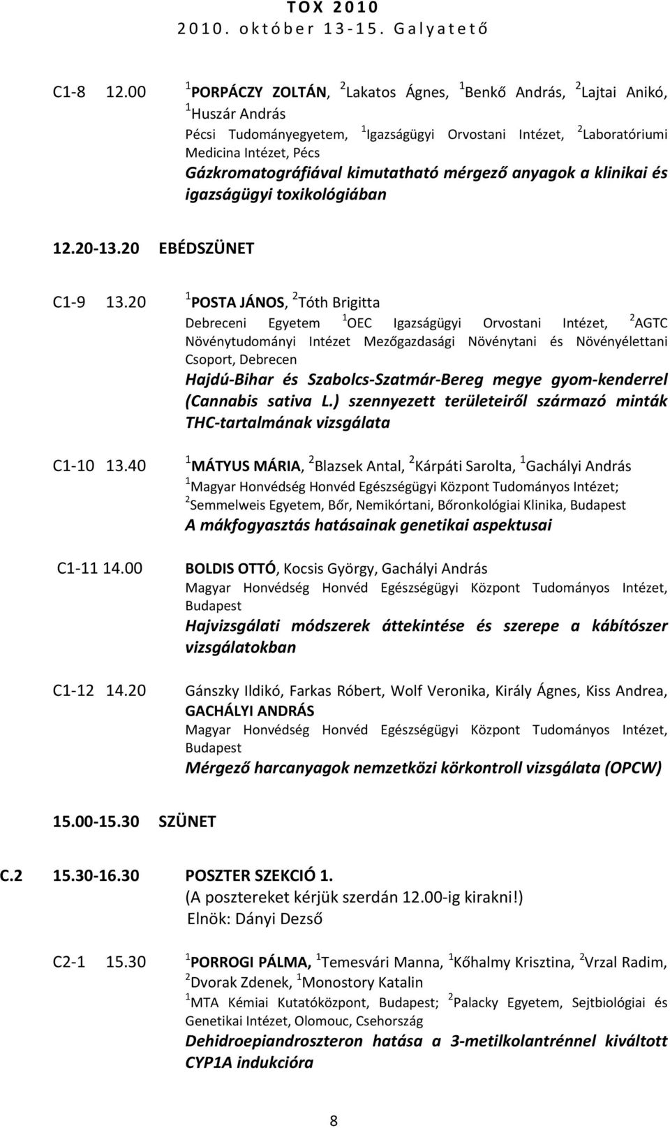 anyagok a klinikai és igazságügyi toxikológiában 12.20 13.20 EBÉDSZÜNET C1 9 13.20 C1 10 13.