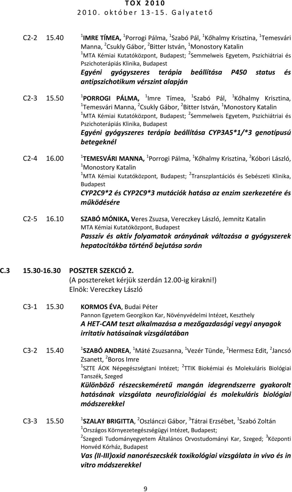 Pszichiátriai és Pszichoterápiás Klinika, Egyéni gyógyszeres terápia beállítása P450 status és antipszichotikum vérszint alapján 1 PORROGI PÁLMA, 1 Imre Tímea, 1 Szabó Pál, 1 Kőhalmy Krisztina, 1