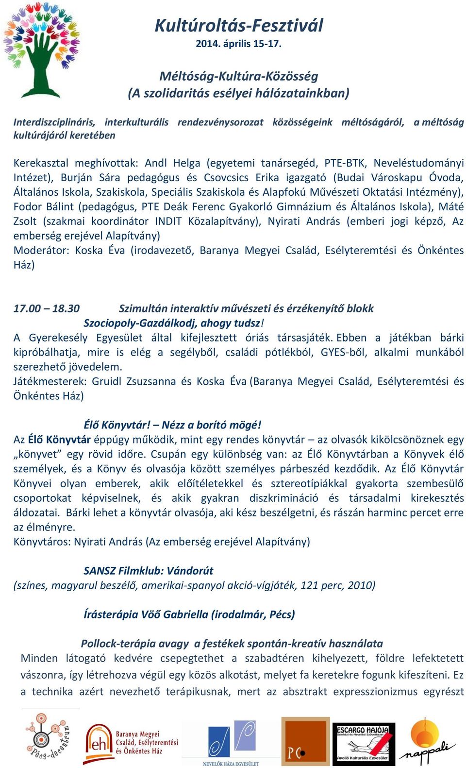 Nyirati András (emberi jogi képző, Az emberség erejével Alapítvány) Moderátor: Koska Éva (irodavezető, Baranya Megyei Család, Esélyteremtési és Önkéntes Ház) 17.00 18.