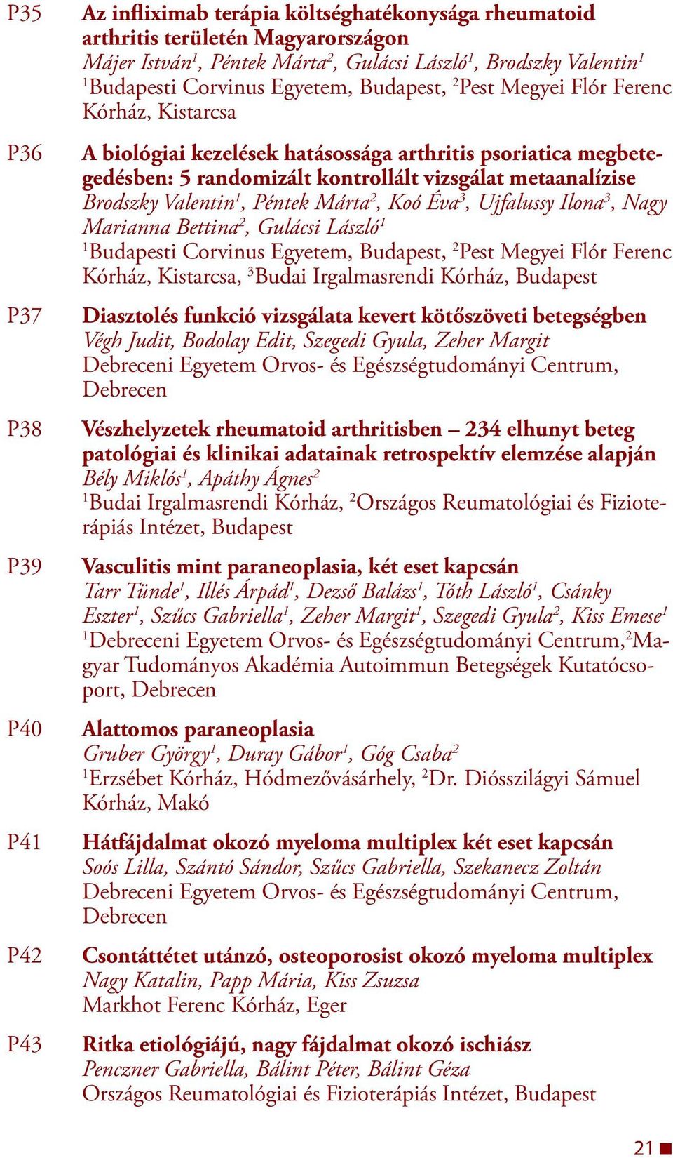 Brodszky Valentin, Péntek Márta 2, Koó Éva 3, Ujfalussy Ilona 3, Nagy Marianna Bettina 2, Gulácsi László Budapesti Corvinus Egyetem, Budapest, 2 Pest Megyei Flór Ferenc Kórház, Kistarcsa, 3 Budai