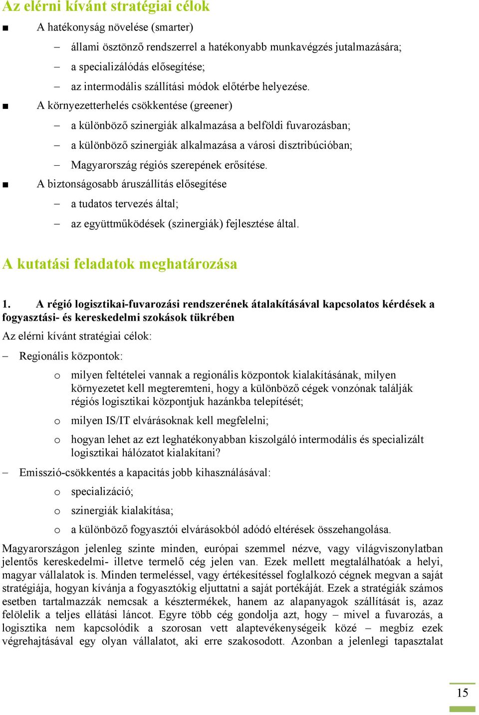 A környezetterhelés csökkentése (greener) a különböző szinergiák alkalmazása a belföldi fuvarozásban; a különböző szinergiák alkalmazása a városi disztribúcióban; Magyarország régiós szerepének