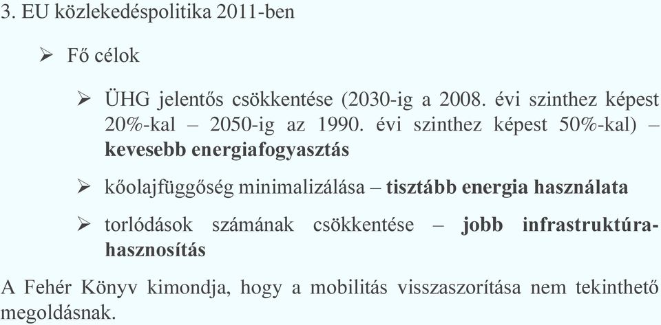 évi szinthez képest 50%-kal) kevesebb energiafogyasztás kőolajfüggőség minimalizálása tisztább