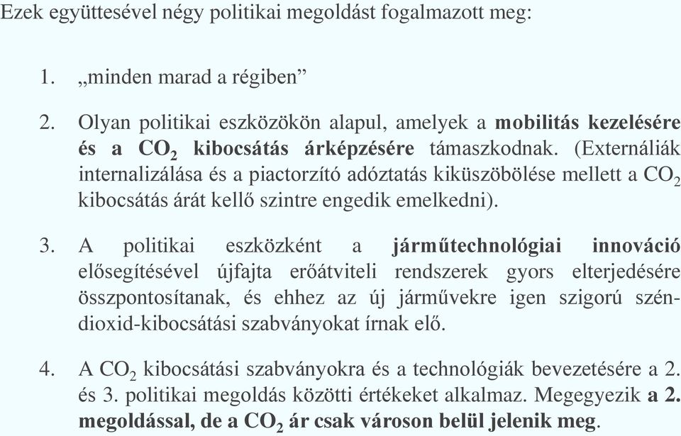 (Externáliák internalizálása és a piactorzító adóztatás kiküszöbölése mellett a CO 2 kibocsátás árát kellő szintre engedik emelkedni). 3.