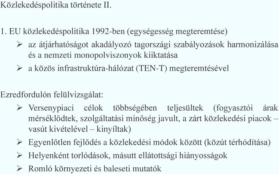 monopolviszonyok kiiktatása a közös infrastruktúra-hálózat (TEN-T) megteremtésével Ezredfordulón felülvizsgálat: Versenypiaci célok többségében