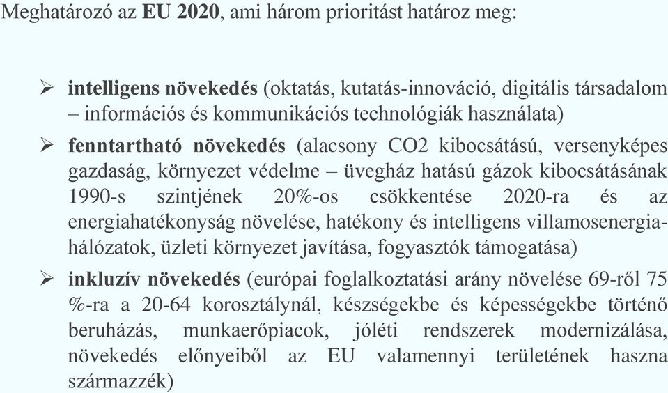 energiahatékonyság növelése, hatékony és intelligens villamosenergiahálózatok, üzleti környezet javítása, fogyasztók támogatása) inkluzív növekedés (európai foglalkoztatási arány növelése