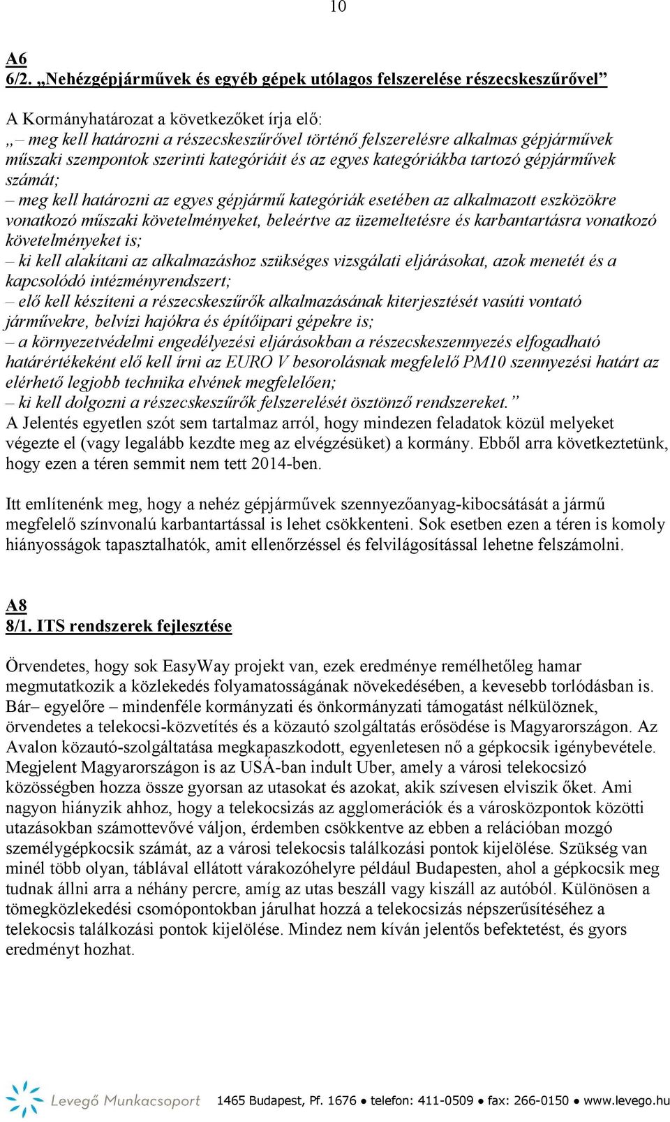 műszaki szempontok szerinti kategóriáit és az egyes kategóriákba tartozó gépjárművek számát; meg kell határozni az egyes gépjármű kategóriák esetében az alkalmazott eszközökre vonatkozó műszaki