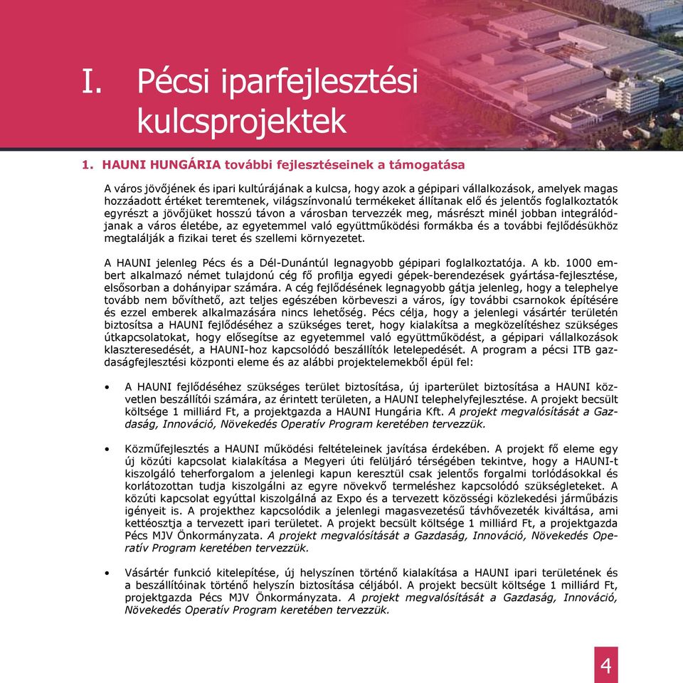 termékeket állítanak elő és jelentős foglalkoztatók egyrészt a jövőjüket hosszú távon a városban tervezzék meg, másrészt minél jobban integrálódjanak a város életébe, az egyetemmel való