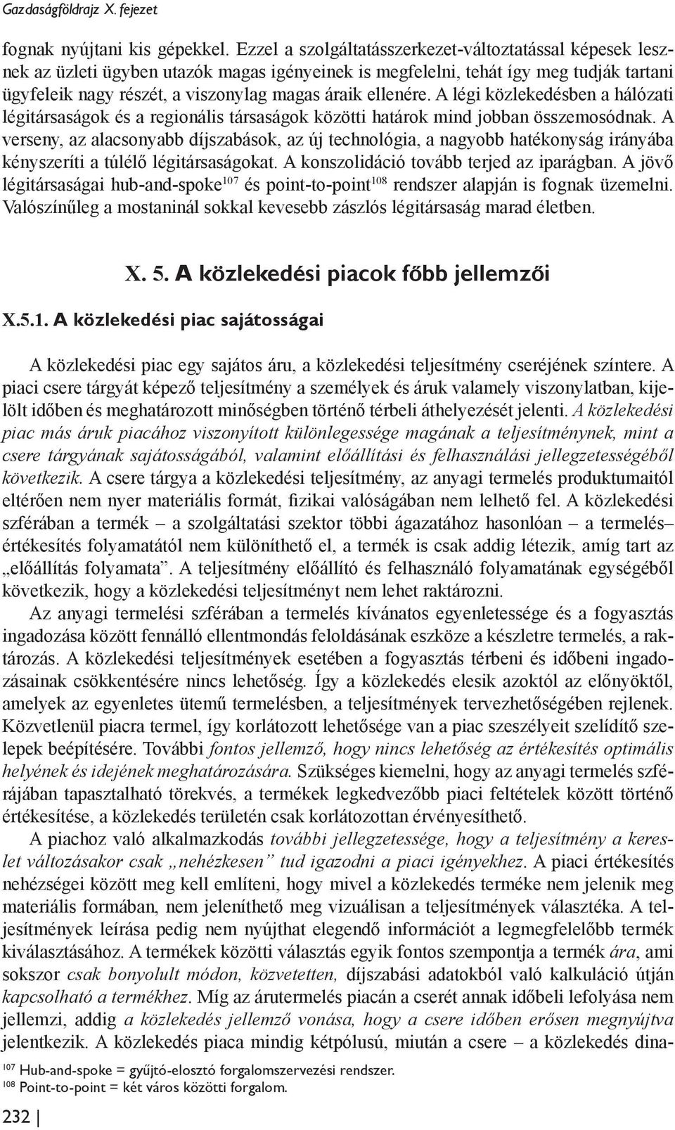 ellenére. A légi közlekedésben a hálózati légitársaságok és a regionális társaságok közötti határok mind jobban összemosódnak.