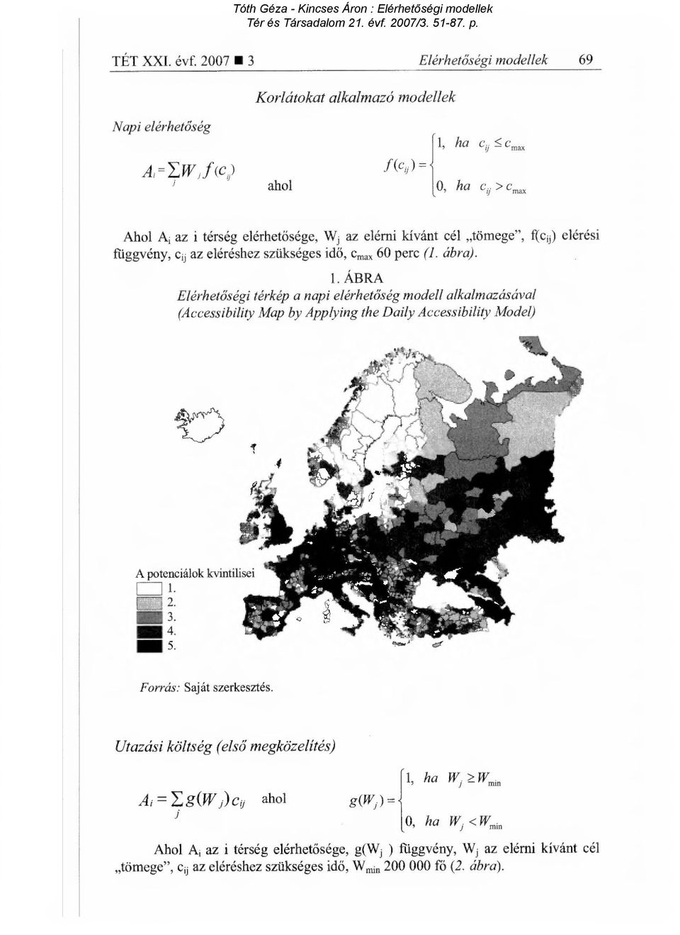 ÁBRA Elérhetőségi térkép a napi elérhetőség modell alkalmazásával (Accessibility Map by Applying the Daily Accessibility Model) A potenciálok kvintilisei 1. IM 2. 3. 4. 5.