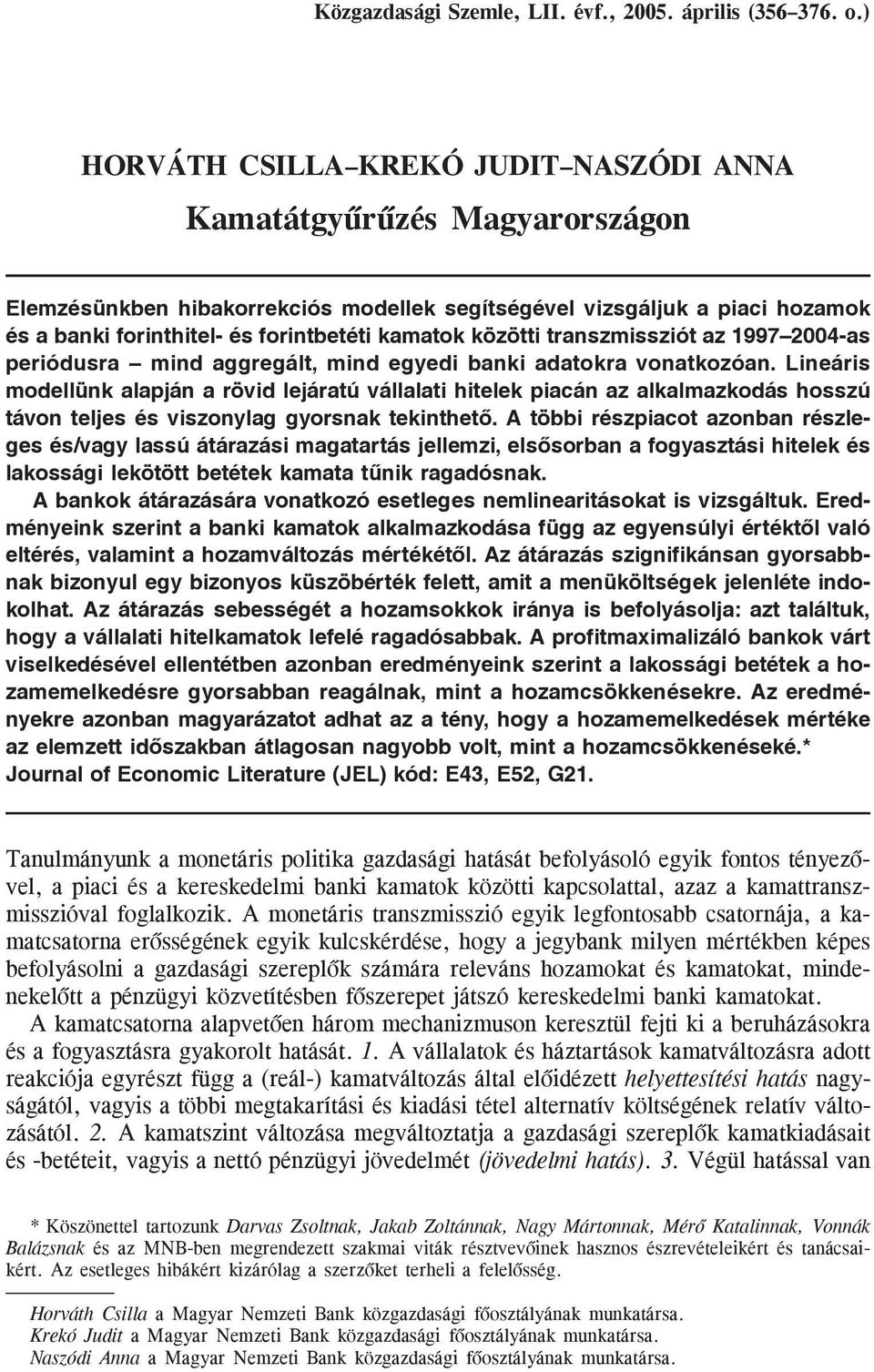 közötti transzmissziót az 1997 2004-as periódusra mind aggregált, mind egyedi banki adatokra vonatkozóan.