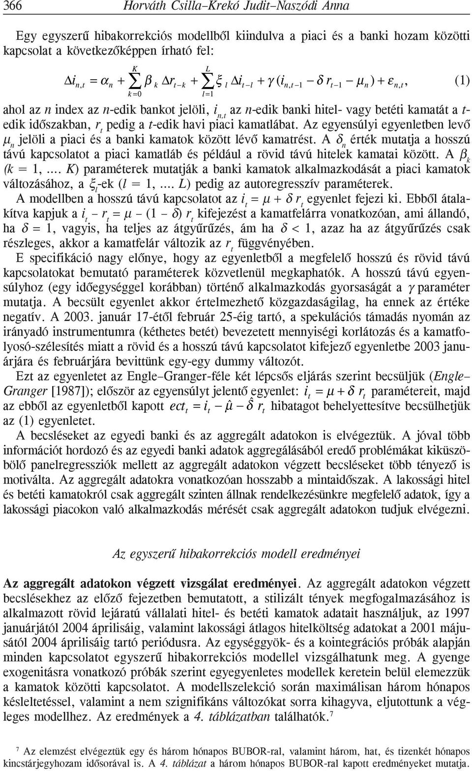 kamatlábat. Az egyensúlyi egyenletben levõ µ jelöli a piaci és a banki kamatok között lévõ kamatrést.