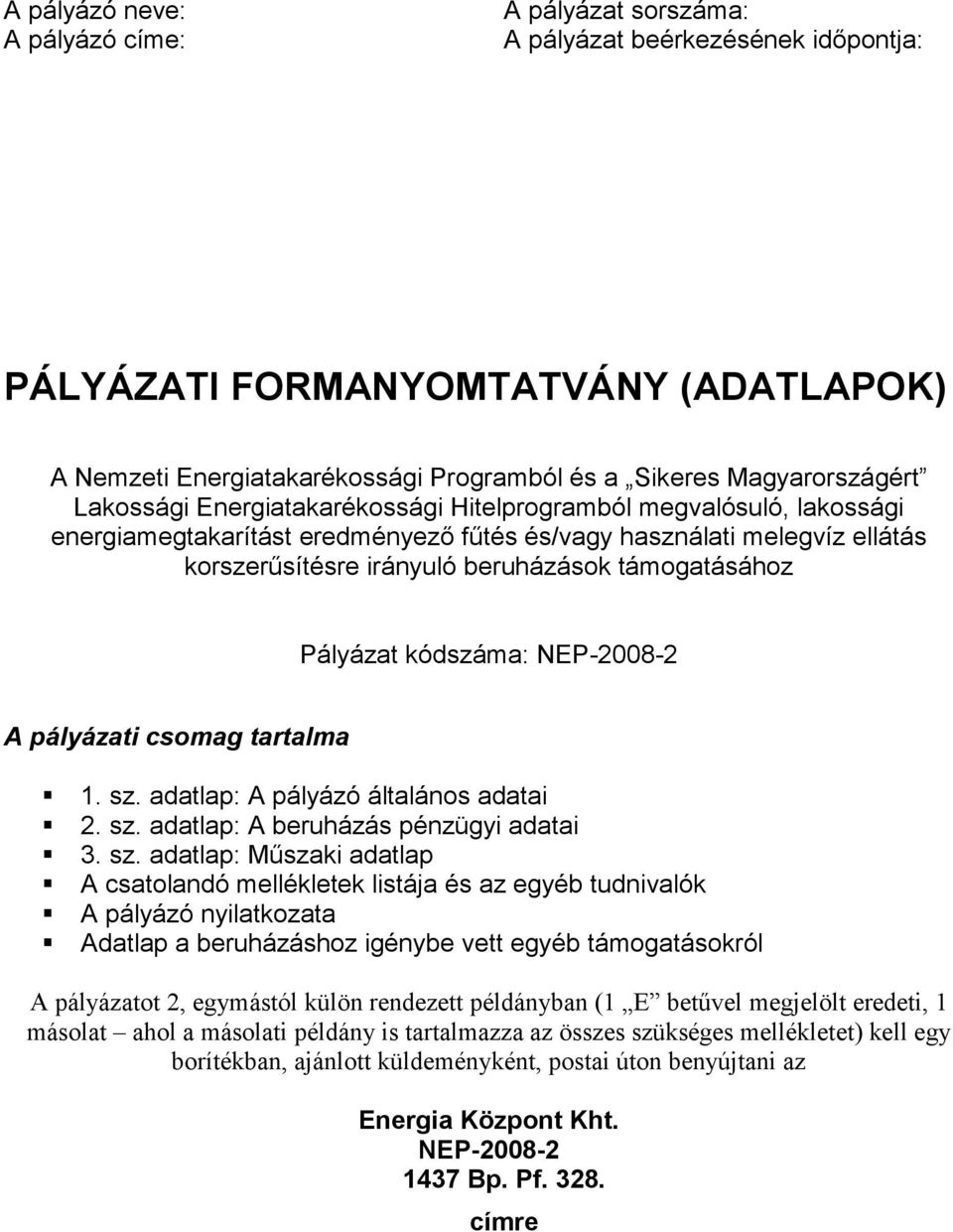 Pályázat kódszáma: NEP-2008-2 A pályázati csomag tartalma 1. sz.