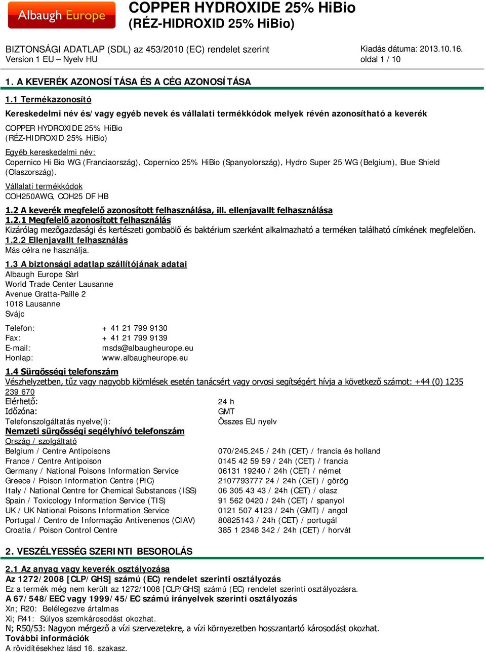 Hi Bio WG (Franciaország), Copernico 25% HiBio (Spanyolország), Hydro Super 25 WG (Belgium), Blue Shield (Olaszország). Vállalati termékkódok COH250AWG, COH25 DF HB.