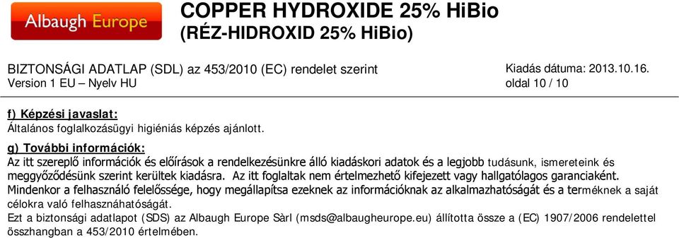 kiadásra. Az itt foglaltak nem értelmezhető kifejezett vagy hallgatólagos garanciaként.